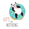 Cool sticker or print for postcards, t-shirts. Panda on a delicious donut licks Lollipop. Typographic slogan let`s not doing anyth